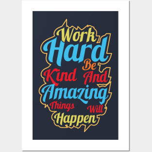 Work hard be kind and amazing things will happen Posters and Art